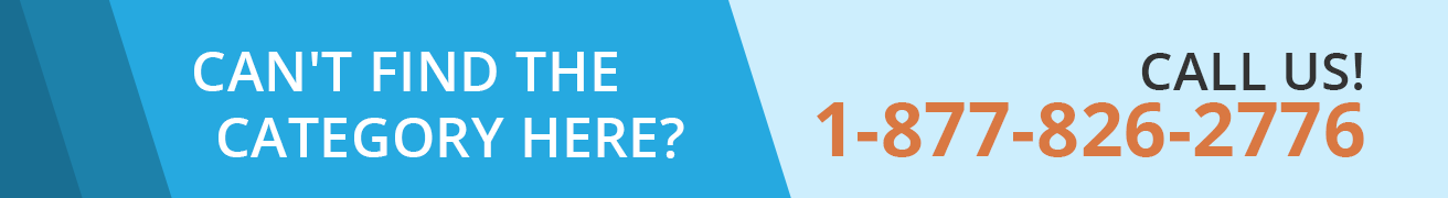 Can't find the category here? Call Us! 1-877-826-2776