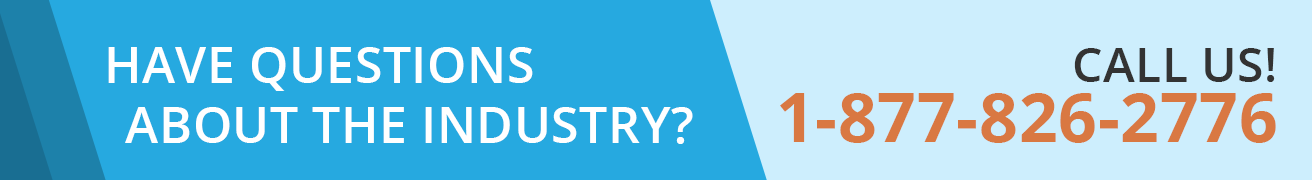 Have questions about the industry? Call us 1-877-826-2776